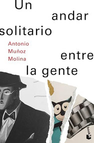 Un andar solitario entre la gente / A lonely walk among the people (Spanish Edition) by Antonio Muñoz Molina, 9786073910538