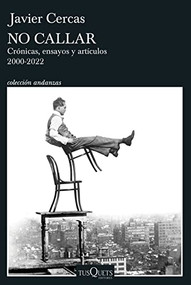 No callar: Crónicas, ensayos y artículos 2000-2022 / Don't Be Silent (Spanish Edition) by Javier Cercas, 9786070799488