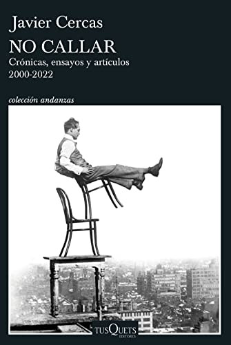 No callar: Crónicas, ensayos y artículos 2000-2022 / Don't Be Silent (Spanish Edition) by Javier Cercas, 9786070799488