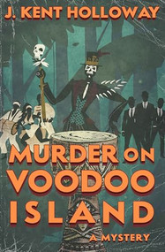 Murder on Voodoo Island by J. Kent Holloway, 9798987684702