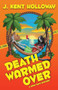 Death Warmed Over (A Grim Days Mystery) by J. Kent Holloway, 9798987684719