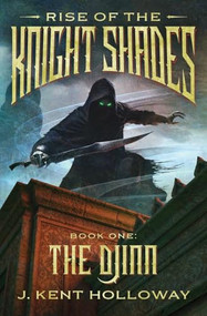 Rise of the Knightshades: The Djinn by J. Kent Holloway, 9798987684788