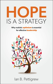 Hope is a Strategy (Why realistic optimism is essential for effective leadership) - 9781788606615 by Ian B. Pettigrew, 9781788606615
