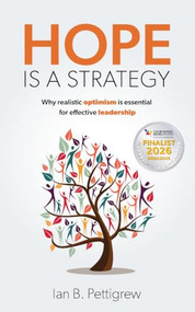 Hope is a Strategy (Why realistic optimism is essential for effective leadership) - 9781788606615 by Ian B. Pettigrew, 9781788606615