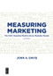 Measuring Marketing (The 100+ Essential Metrics Every Marketer Needs, Third Edition) by John Davis, 9781501515767