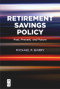 Retirement Savings Policy (Past, Present, and Future) by Michael P. Barry, 9781547416455