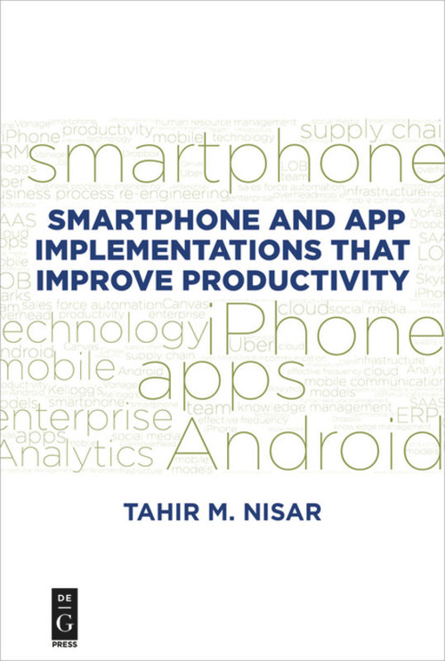 Smartphone and App Implementations that Improve Productivity by Tahir M. Nisar, 9781547416653