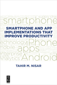 Smartphone and App Implementations that Improve Productivity by Tahir M. Nisar, 9781547416653