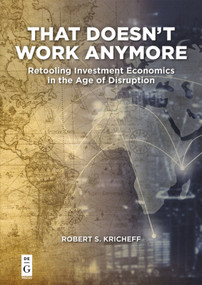 That Doesn't Work Anymore (Retooling Investment Economics in the Age of Disruption) by Robert S. Kricheff, 9781547416820