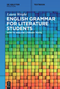 English Grammar for Literature Students (How to Analyse Literary Texts) by Laura Wright, 9783111348414