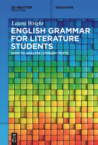 English Grammar for Literature Students (How to Analyse Literary Texts) by Laura Wright, 9783111348414