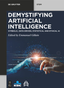 Demystifying Artificial Intelligence (Symbolic, Data-Driven, Statistical and Ethical AI) by Emmanuel Gillain, 9783111425672