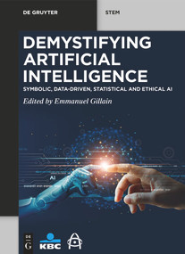 Demystifying Artificial Intelligence (Symbolic, Data-Driven, Statistical and Ethical AI) by Emmanuel Gillain, 9783111425672