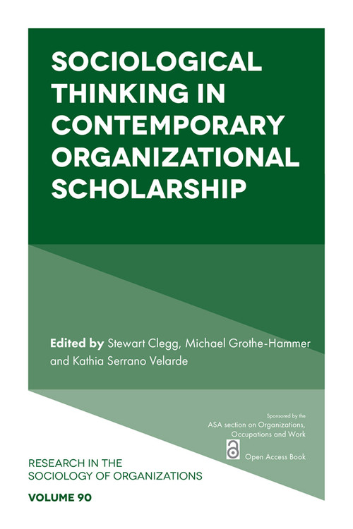 Sociological Thinking in Contemporary Organizational Scholarship by Stewart Clegg, Michael Grothe-Hammer, Kathia Serrano Velarde, 9781835495919
