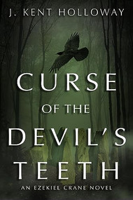 Curse of the Devil's Teeth (An Ezekiel Crane Novel) by J. Kent Holloway, 9798887980140