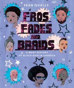 Fros, Fades, and Braids (A Brief History of Black Hair in America) by Sean Qualls, Sean Qualls, 9780063144279