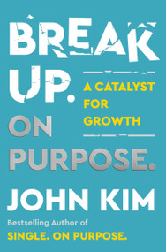 Break Up On Purpose (A Catalyst for Growth) by John Kim, 9780063275331