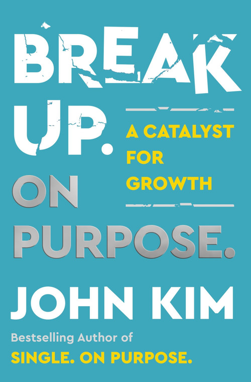 Break Up On Purpose (A Catalyst for Growth) by John Kim, 9780063275331
