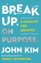 Break Up On Purpose (A Catalyst for Growth) by John Kim, 9780063275331