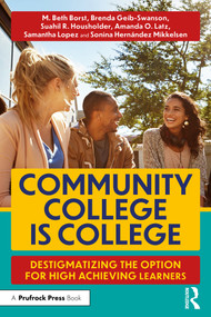 Community College is College (Destigmatizing the Option for High Achieving Learners) by M. Beth Borst, Amanda O. Latz, Samantha Lopez, Sonina Hernández Mikkelsen, Suahil R. Housholder, Brenda Geib-Swanson, 9781032375847