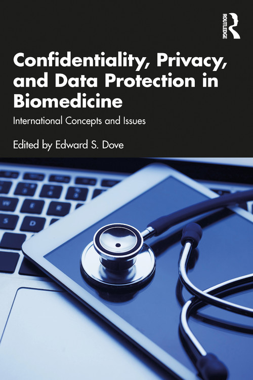 Confidentiality, Privacy, and Data Protection in Biomedicine (International Concepts and Issues) by Edward S. Dove, 9781032495859