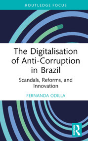 The Digitalisation of Anti-Corruption in Brazil (Scandals, Reforms, and Innovation) by Fernanda Odilla, 9781032353807
