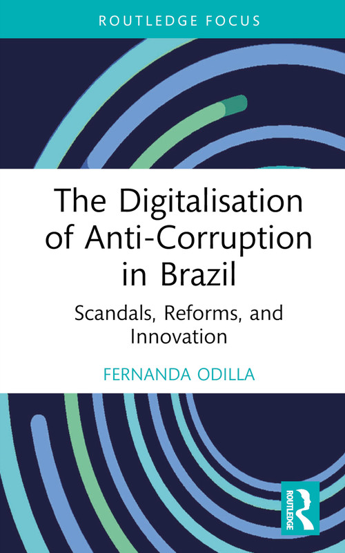The Digitalisation of Anti-Corruption in Brazil (Scandals, Reforms, and Innovation) by Fernanda Odilla, 9781032353807