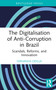 The Digitalisation of Anti-Corruption in Brazil (Scandals, Reforms, and Innovation) by Fernanda Odilla, 9781032353807