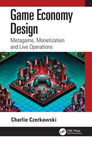 Game Economy Design (Metagame, Monetization and Live Operations) by Charlie Czerkawski, 9781032479903