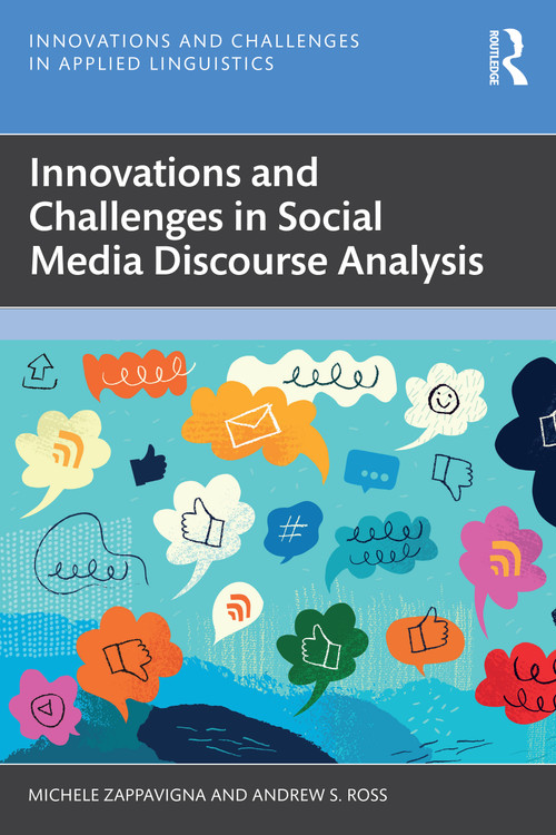 Innovations and Challenges in Social Media Discourse Analysis by Michele Zappavigna, Andrew S. Ross, 9781032190570