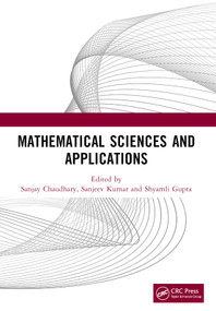 Mathematical Sciences and Applications (Proceedings of the International Conference on Mathematical Sciences and Applications (ICMSA 2023)) by Sanjay Chaudhary, Sanjeev Kumar, Shyamli Gupta, 9781032588612