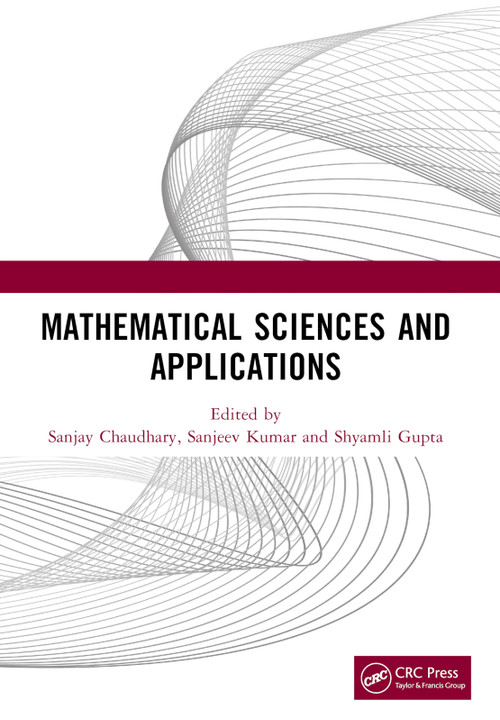 Mathematical Sciences and Applications (Proceedings of the International Conference on Mathematical Sciences and Applications (ICMSA 2023)) by Sanjay Chaudhary, Sanjeev Kumar, Shyamli Gupta, 9781032588612
