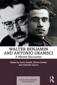 Walter Benjamin and Antonio Gramsci (A Missed Encounter) by Dario Gentili, Elettra Stimilli, Gabriele Guerra, 9781032599700