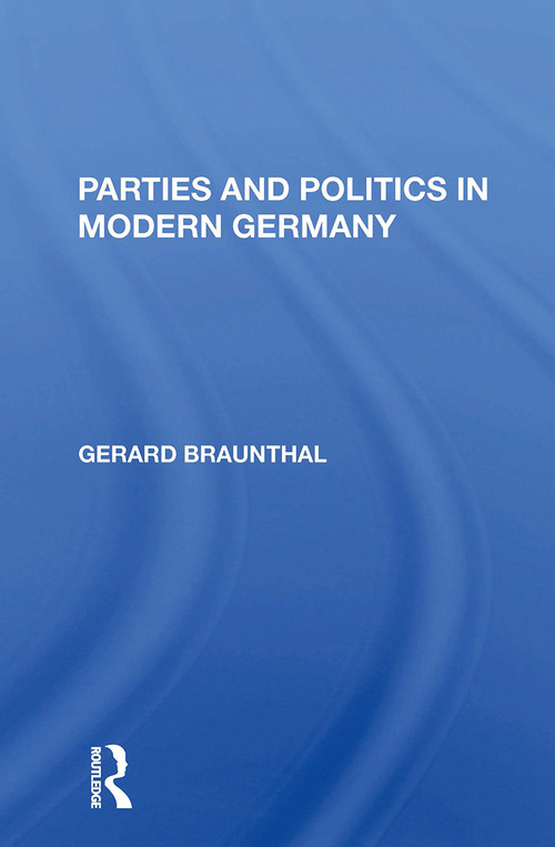 Parties And Politics In Modern Germany - 9780367297732 by Gerard Braunthal, 9780367297732