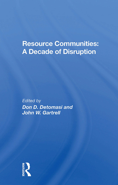 Resource Communities (A Decade Of Disruption) by Don D Detomasi, J. W. Gartrell, John W Gartrell, 9780367301255