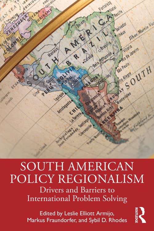 South American Policy Regionalism (Drivers and Barriers to International Problem Solving) by Leslie Elliott Armijo, Markus Fraundorfer, Sybil D. Rhodes, 9781032747194