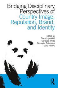 Bridging Disciplinary Perspectives of Country Image Reputation, Brand, and Identity by Diana Ingenhoff, Candace White, Alexander Buhmann, Spiro Kiousis, 9781138281356