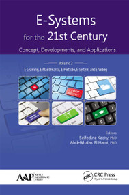 E-Systems for the 21st Century (Concept, Developments, and Applications, Volume 2: E-Learning, E-Maintenance, E-Portfolio, E-System, and E-Voting) by Seifedine Kadry, Abdelkhalak El Hami, 9781774635247