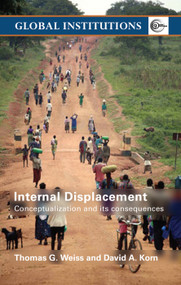 Internal Displacement (Conceptualization and its Consequences) by Thomas G. Weiss, David A. Korn, 9780415770798
