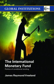 The International Monetary Fund (IMF) (Politics of Conditional Lending) - 9780415374637 by James Raymond Vreeland, 9780415374637