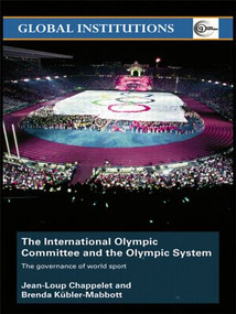 The International Olympic Committee and the Olympic System (The Governance of World Sport) by Jean-Loup Chappelet, Brenda Kübler-Mabbott, 9780415431682