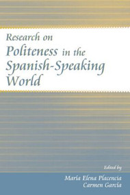 Research on Politeness in the Spanish-Speaking World by Maria Elena Placencia, Carmen Garcia-Fernandez, 9781138842038