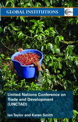 United Nations Conference on Trade and Development (UNCTAD) by Ian Taylor, Karen Smith, 9780415370196