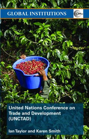 United Nations Conference on Trade and Development (UNCTAD) by Ian Taylor, Karen Smith, 9780415370196