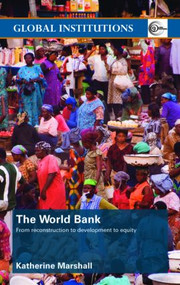 The World Bank (From Reconstruction to Development to Equity) by Katherine Marshall, 9780415381321