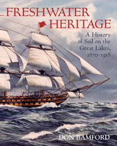 Freshwater Heritage (A History of Sail on the Great Lakes, 1670-1918) by Don Bamford, Maurice Smith, 9781897045206