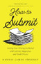 How to Submit (Getting Your Writing Published with Literary Magazines and Small Presses) by Dennis James Sweeney, 9781608689361