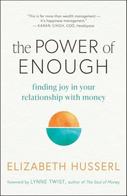 The Power of Enough (Finding Joy in Your Relationship with Money) by Elizabeth Husserl, Lynne Twist, 9781608689422