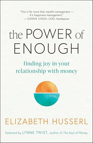 The Power of Enough (Finding Joy in Your Relationship with Money) by Elizabeth Husserl, Lynne Twist, 9781608689422