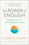 The Power of Enough (Finding Joy in Your Relationship with Money) by Elizabeth Husserl, Lynne Twist, 9781608689422